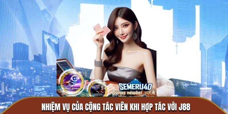 Nhiệm vụ chính của đại lý J88 trong quá trình hợp tác