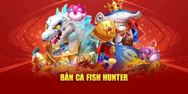 Bắn cá Fish Hunter