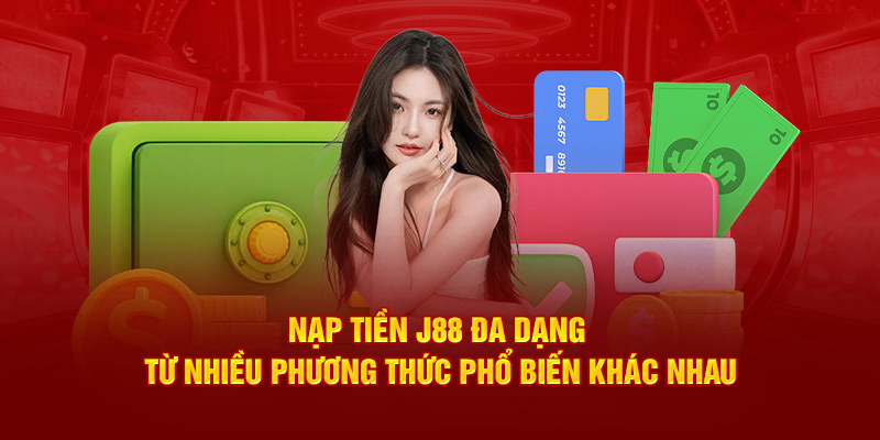 Lý do nạp tiền J88 luôn được lựa chọn hàng đầu