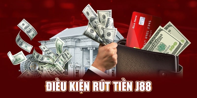 Điều kiện cần thiết khi rút tiền J88