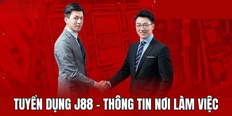 Tuyển dụng J88 - Thông tin về nơi làm việc