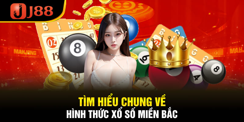 Tìm hiểu chung về hình thức xổ số miền Bắc