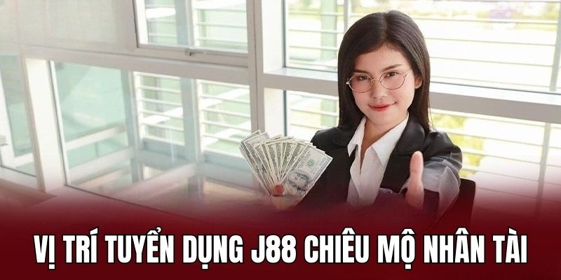 Vị trí tuyển dụng J88 đang chiêu mộ nhân tài