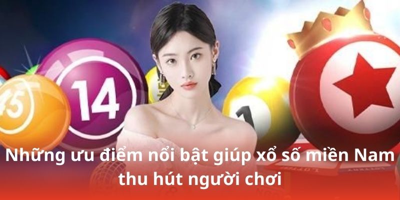 Những ưu điểm nổi bật giúp xổ số miền Nam thu hút người chơi